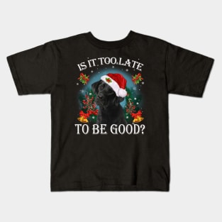 Santa Black Labrador Christmas Is It Too Late To Be Good Kids T-Shirt